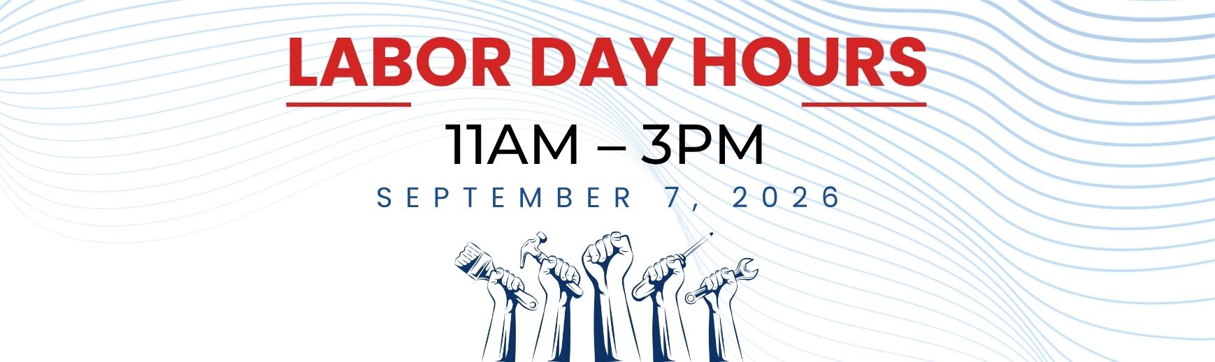 Labor Day holiday hours for September 7, 2026: 11AM to 3PM